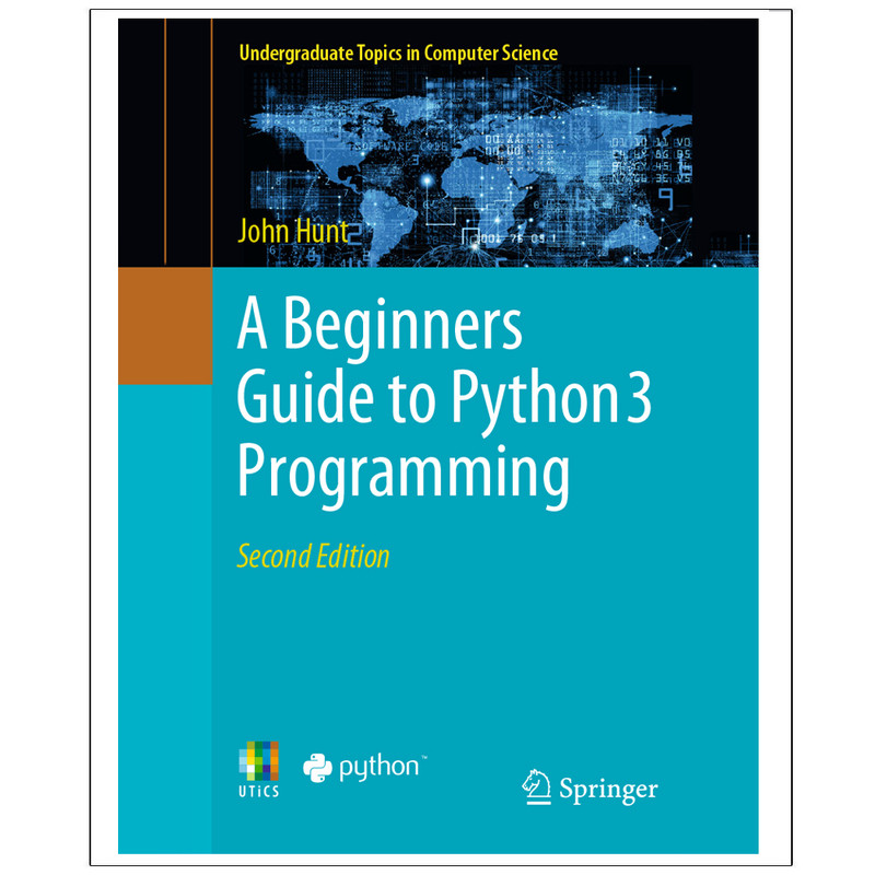 کتاب A Beginners Guide to Python 3 Programming Second Edition اثر John Hunt انتشارات رایان کاویان