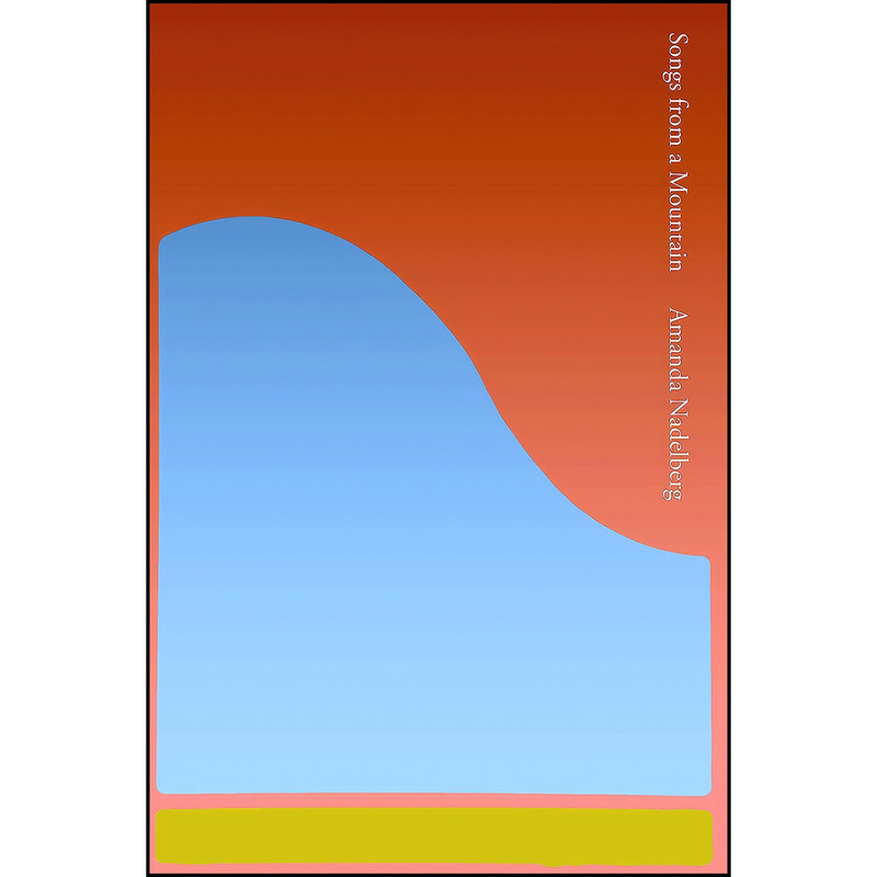 کتاب Songs from a Mountain اثر Amanda Nadelberg انتشارات Coffee House Press