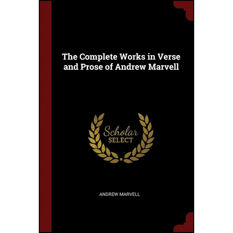کتاب The Complete Works in Verse and Prose of Andrew Marvell اثر Andrew Marvell انتشارات Andesite Press