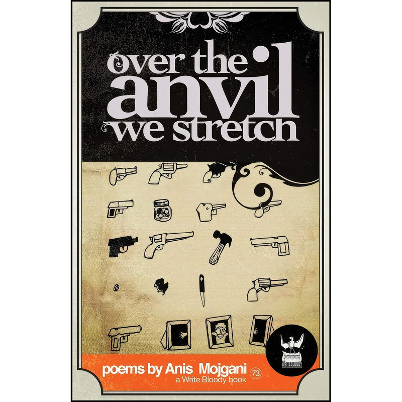 کتاب Over the Anvil We Stretch اثر Anis Mojgani انتشارات Write Bloody Publishing