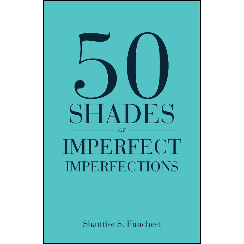 کتاب 50 Shades of Imperfect Imperfections اثر Shantise  S. Funchest انتشارات Trafford