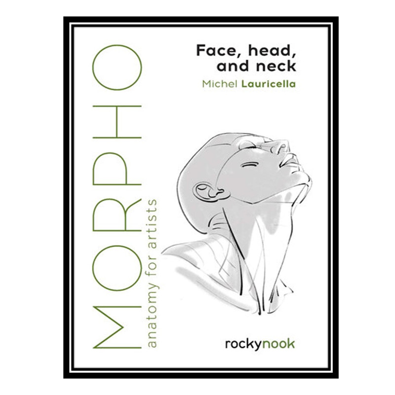 کتاب Morpho: Face, Head, and Neck: Anatomy for Artists اثر Michel Lauricella انتشارات مؤلفین طلایی