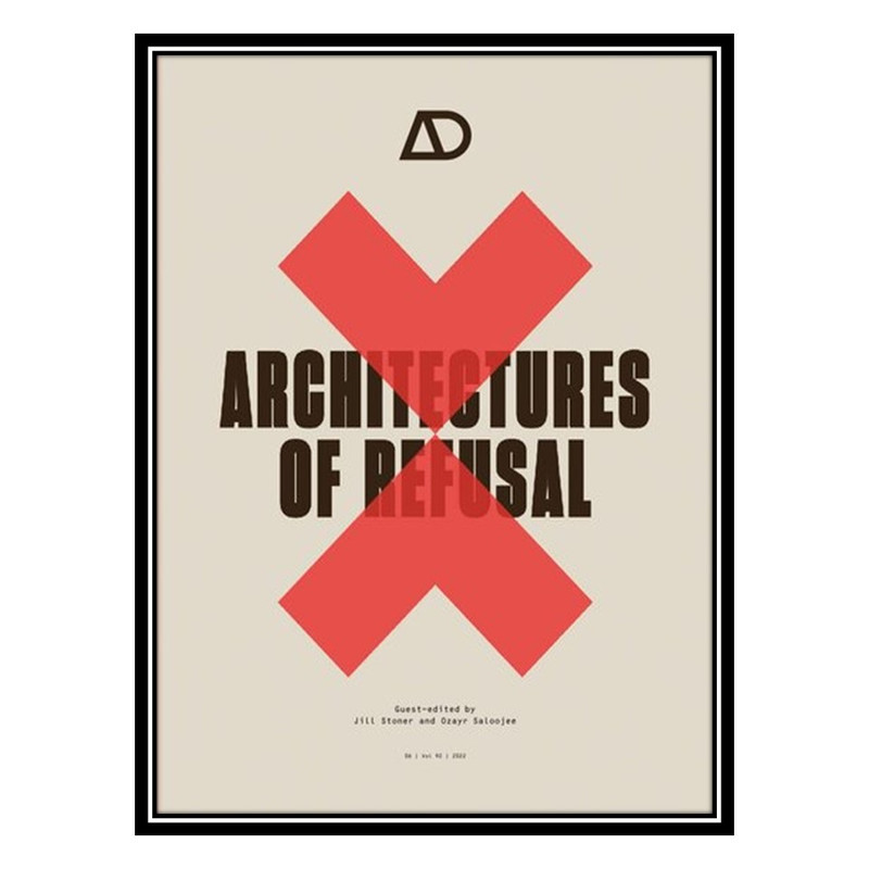 کتاب Architectures of Refusal اثر Jill Stoner AND Ozayr Saloojee انتشارات مؤلفین طلایی