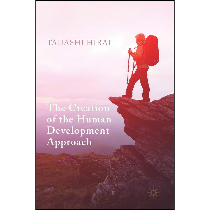 کتاب The Creation of the Human Development Approach اثر Tadashi Hirai انتشارات Palgrave Macmillan
