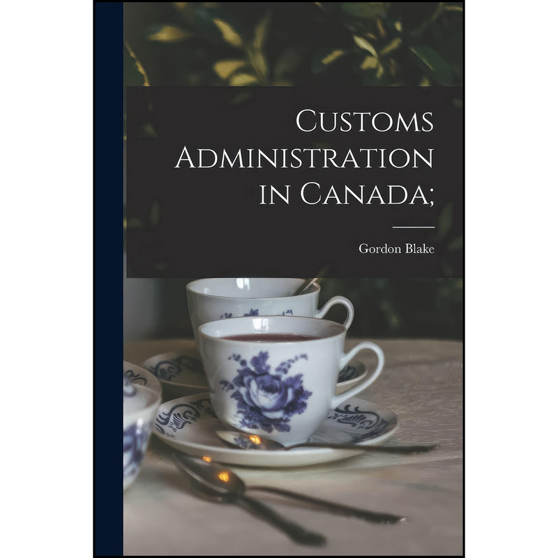 کتاب Customs Administration in Canada; اثر Gordon Blake انتشارات Hassell Street Press