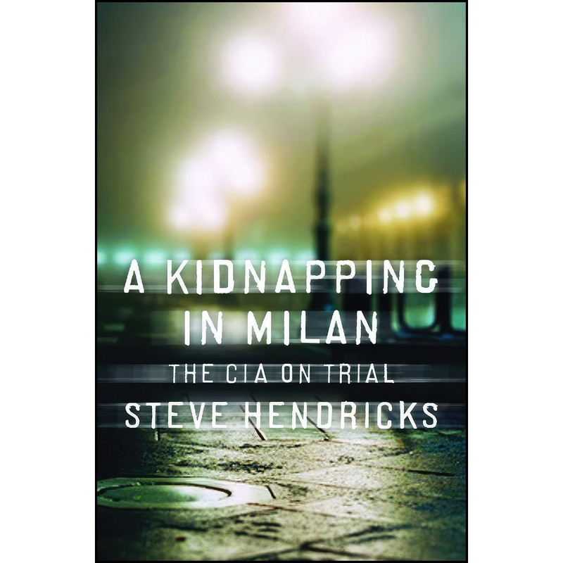 کتاب A Kidnapping in Milan اثر Steve Hendricks انتشارات W. W. Norton Company