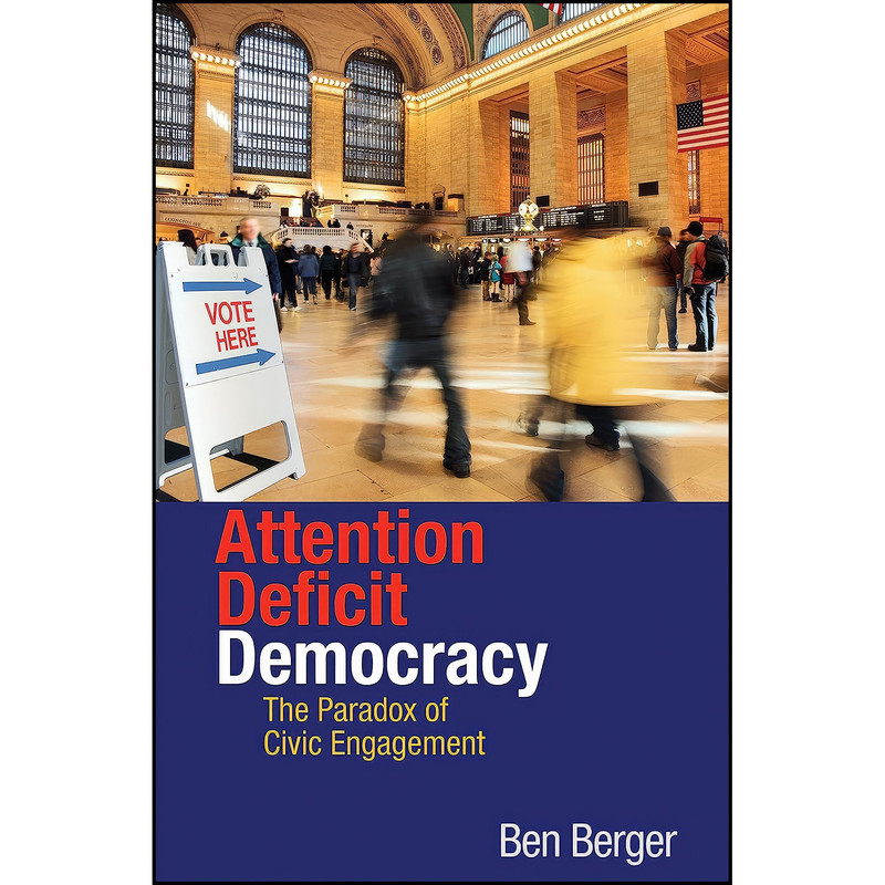 کتاب Attention Deficit Democracy اثر Ben Berger انتشارات Princeton University Press