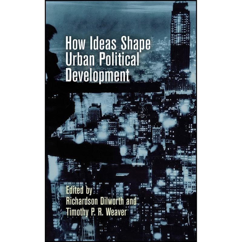 کتاب How Ideas Shape Urban Political Development  اثر جمعي از نويسندگان انتشارات University of Pennsylvania Press