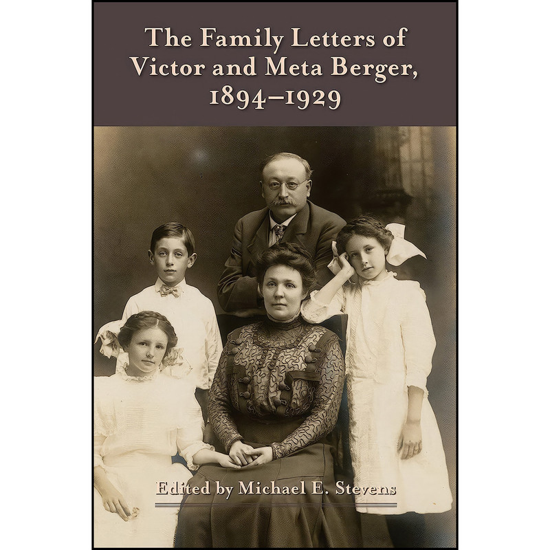 کتاب The Family Letters of Victor and Meta Berger, 1894-1929 اثر Michael E. Stevens انتشارات Wisconsin Historical Society Press