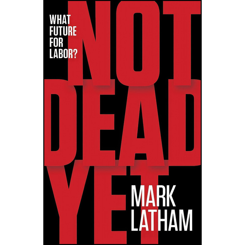 کتاب Not Dead Yet اثر Mark Latham انتشارات Black Inc.