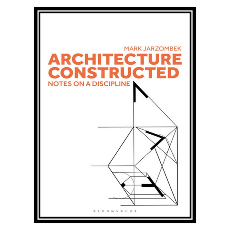 کتاب Architecture Constructed: Notes on a Discipline اثر Mark Jarzombek انتشارات مؤلفین طلایی