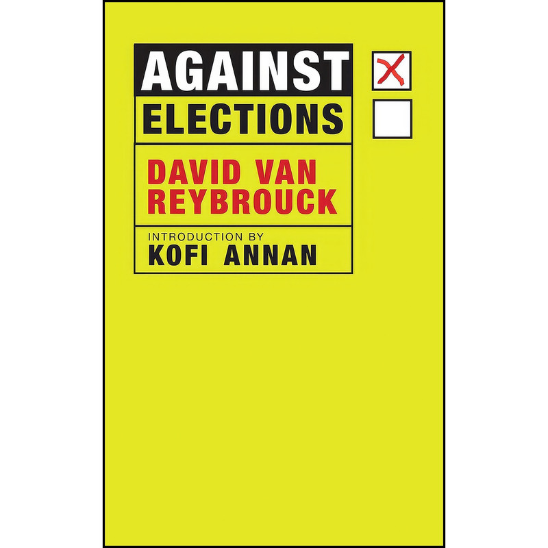 کتاب Against Elections اثر David Van Reybrouck and Kofi Annan انتشارات Seven Stories Press