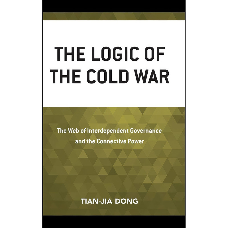 کتاب The Logic of the Cold War اثر Tian-jia Dong انتشارات Lexington Books