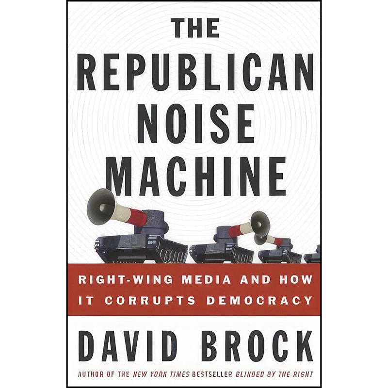 کتاب The Republican Noise Machine اثر David Brock انتشارات Crown
