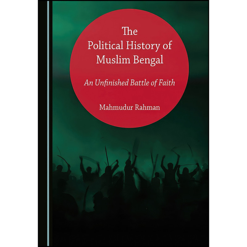 کتاب The Political History of Muslim Bengal اثر Mahmudur Rahman انتشارات Cambridge Scholars Publishing