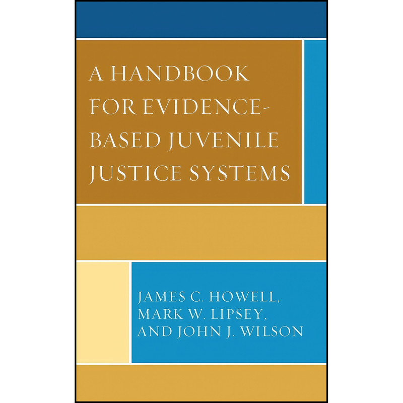 کتاب A Handbook for Evidence-Based Juvenile Justice Systems اثر جمعي از نويسندگان انتشارات Lexington Books