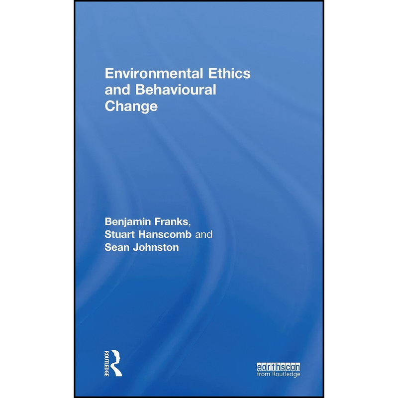کتاب Environmental Ethics and Behavioural Change اثر جمعي از نويسندگان انتشارات Routledge