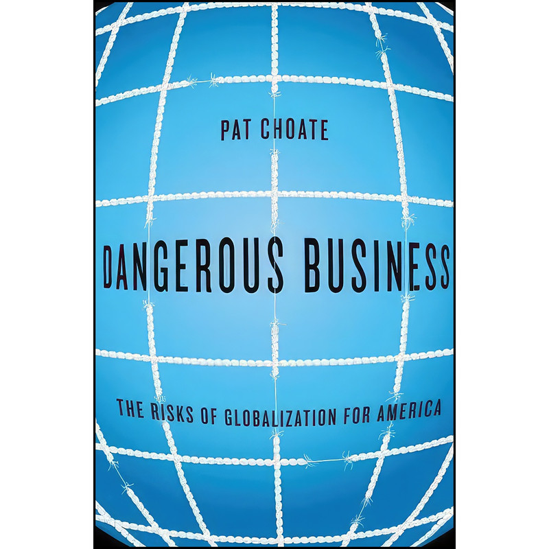 کتاب Dangerous Business اثر Pat Choate انتشارات Knopf