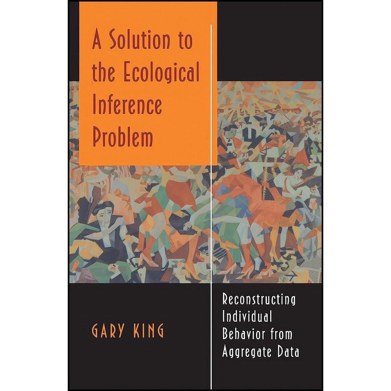 کتاب A Solution to the Ecological Inference Problem اثر Gary King انتشارات Princeton University Press