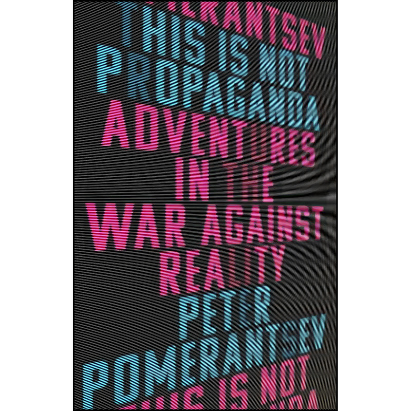 کتاب This Is Not Propaganda اثر Peter Pomerantsev انتشارات PublicAffairs