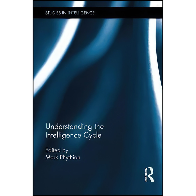 کتاب Understanding the Intelligence Cycle  اثر Mark Phythian انتشارات Routledge
