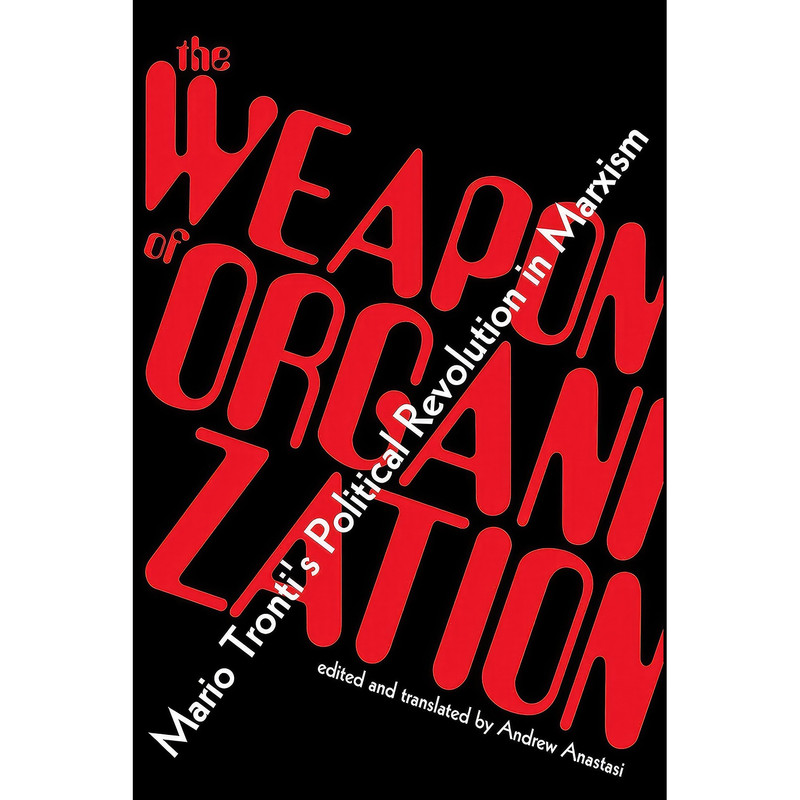 کتاب The Weapon of Organization اثر Mario Tronti and Andrew Anastasi انتشارات Common Notions