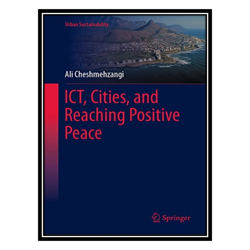 کتاب ICT, Cities, and Reaching Positive Peace اثر Ali Cheshmehzangi انتشارات مؤلفین طلایی