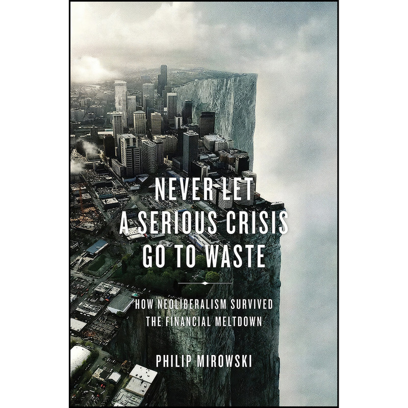کتاب Never Let a Serious Crisis Go to Waste اثر Philip Mirowski انتشارات Verso