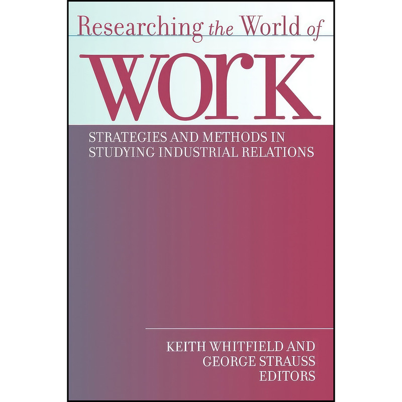 کتاب Researching the World of Work اثر George Strauss and Keith Whitfield انتشارات ILR Press