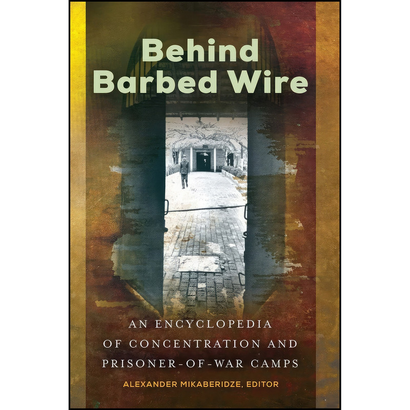 کتاب Behind Barbed Wire اثر Alexander Mikaberidze انتشارات ABC-CLIO