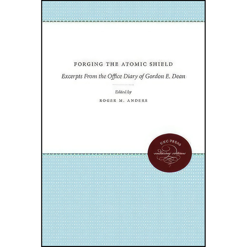 کتاب Forging the Atomic Shield اثر Gordon E. Dean انتشارات Univ of North Carolina Pr