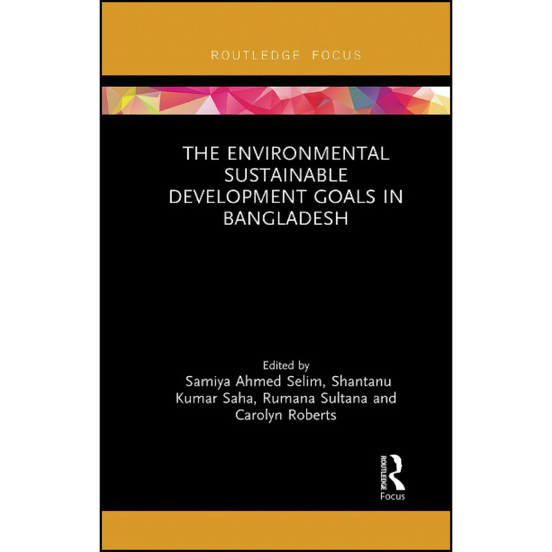 کتاب The Environmental Sustainable Development Goals in Bangladesh  اثر جمعي از نويسندگان انتشارات تازه ها