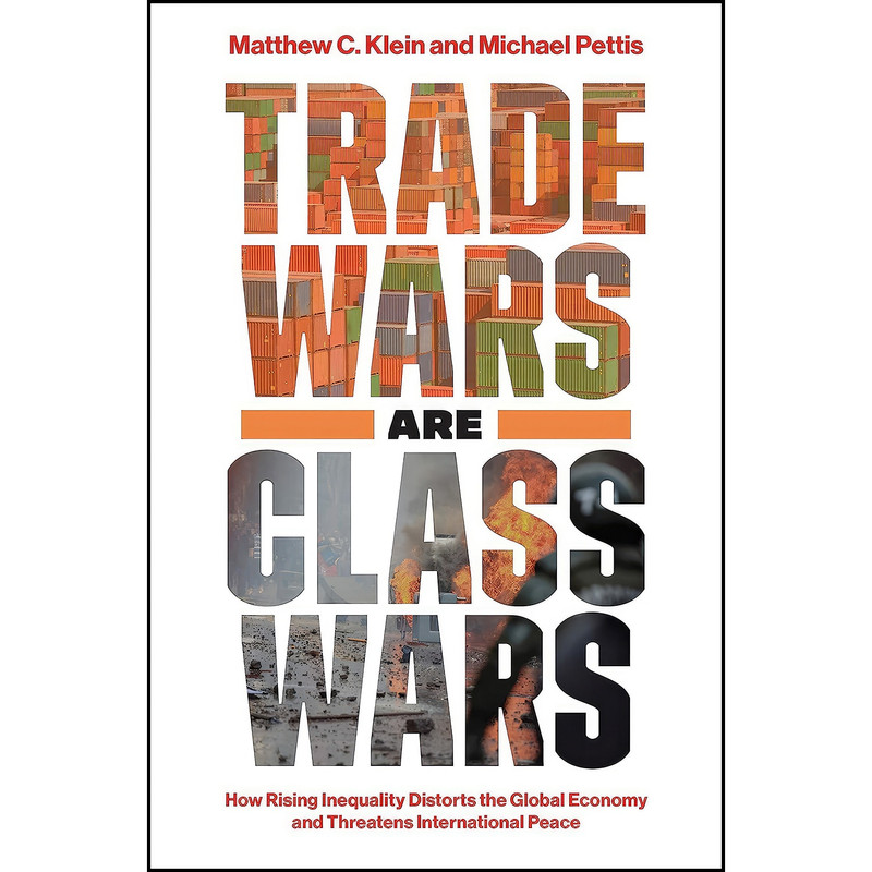 کتاب Trade Wars Are Class Wars اثر Matthew C. Klein and Michael Pettis انتشارات Yale University Press