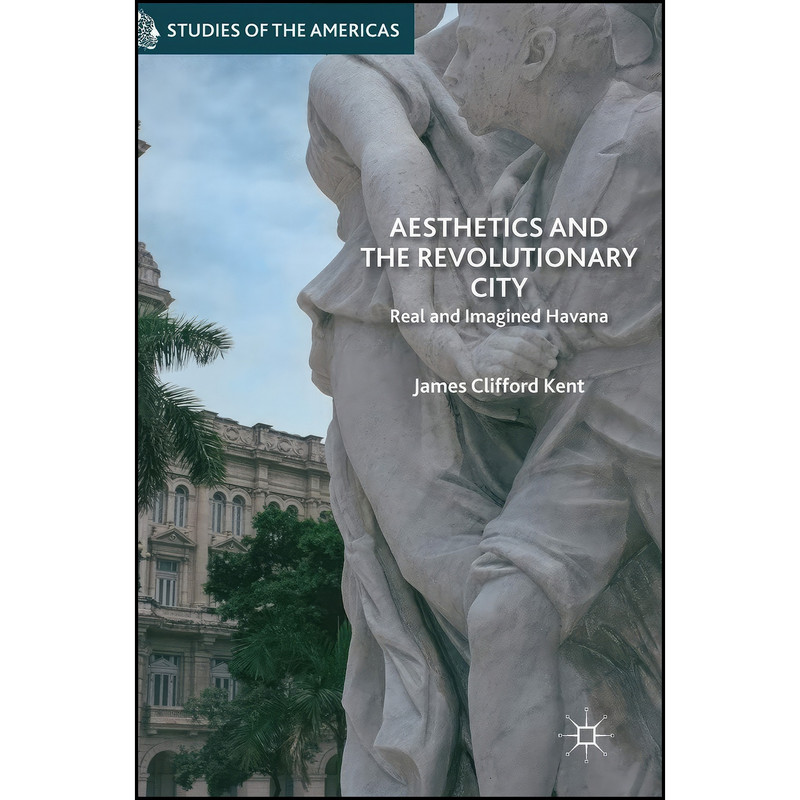 کتاب Aesthetics and the Revolutionary City اثر James Clifford Kent انتشارات Palgrave Macmillan