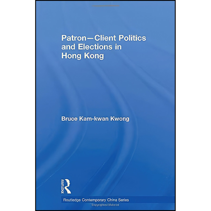 کتاب Patron-Client Politics and Elections in Hong Kong  اثر جمعي از نويسندگان انتشارات تازه ها