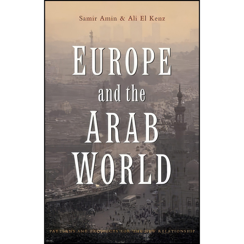 کتاب Europe and the Arab World اثر Samir Amin and Ali El Kenz انتشارات Zed Books