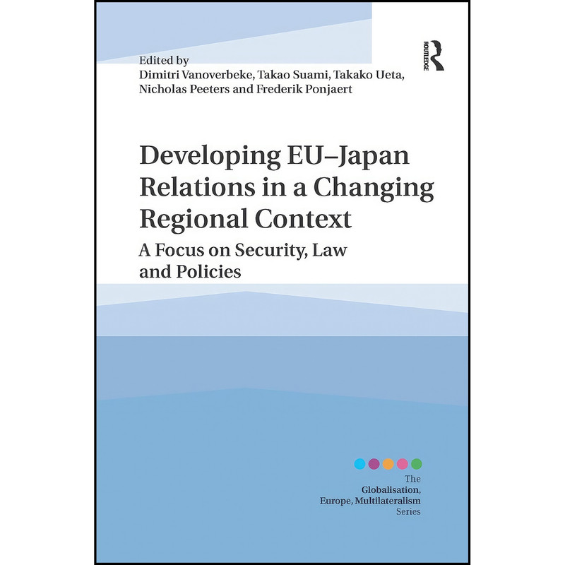 کتاب Developing EU–Japan Relations in a Changing Regional Context اثر جمعي از نويسندگان انتشارات تازه ها