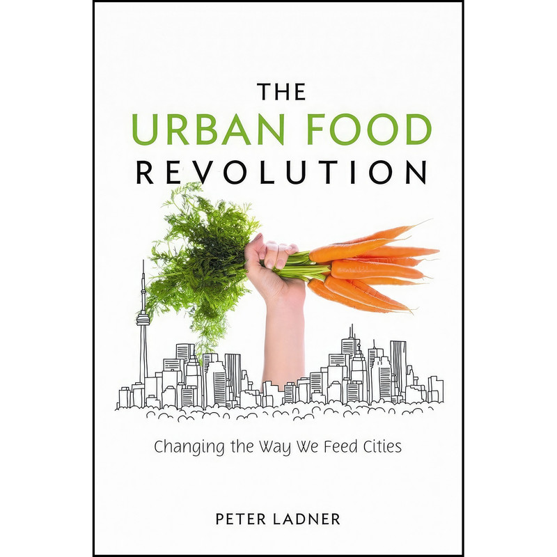 کتاب The Urban Food Revolution اثر Peter Ladner انتشارات New Society Publishers