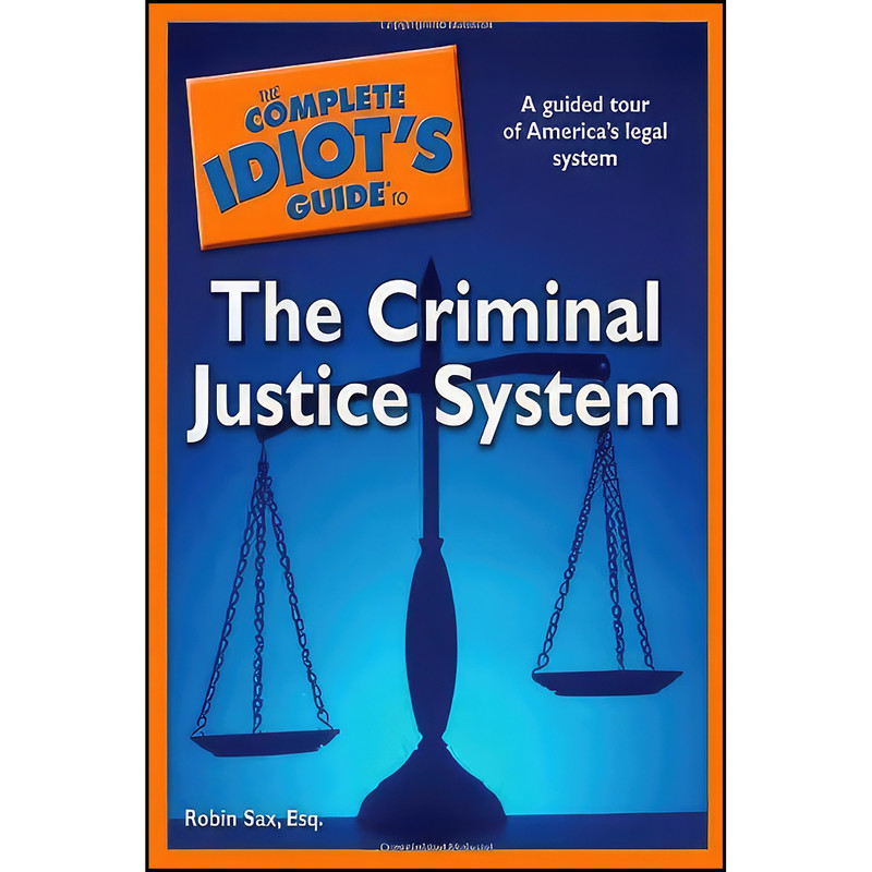 کتاب The Complete Idiots Guide to the Criminal Justice System اثر Robin Sax انتشارات Alpha