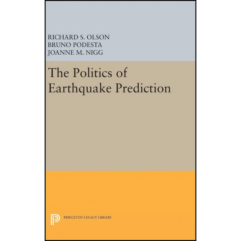 کتاب The Politics of Earthquake Prediction  اثر جمعي از نويسندگان انتشارات Princeton University Press