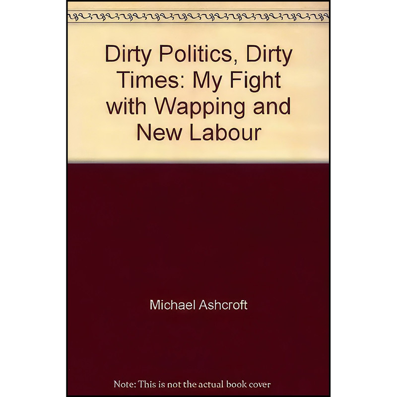 کتاب Dirty Politics, Dirty Times اثر Michael A. Ashcroft انتشارات MAA Publishing