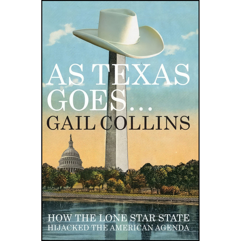 کتاب As Texas Goes... اثر Gail Collins انتشارات Liveright