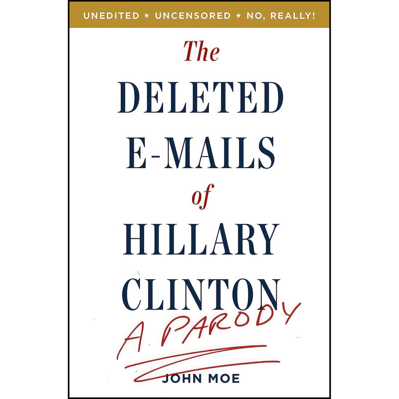 کتاب The Deleted E-Mails of Hillary Clinton اثر John Moe انتشارات Crown