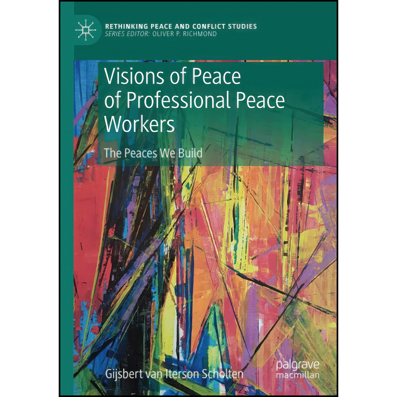کتاب Visions of Peace of Professional Peace Workers اثر Gijsbert M. van Iterson Scholten انتشارات تازه ها