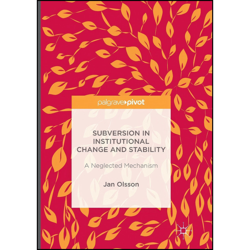 کتاب Subversion in Institutional Change and Stability اثر Jan Olsson انتشارات Palgrave Macmillan
