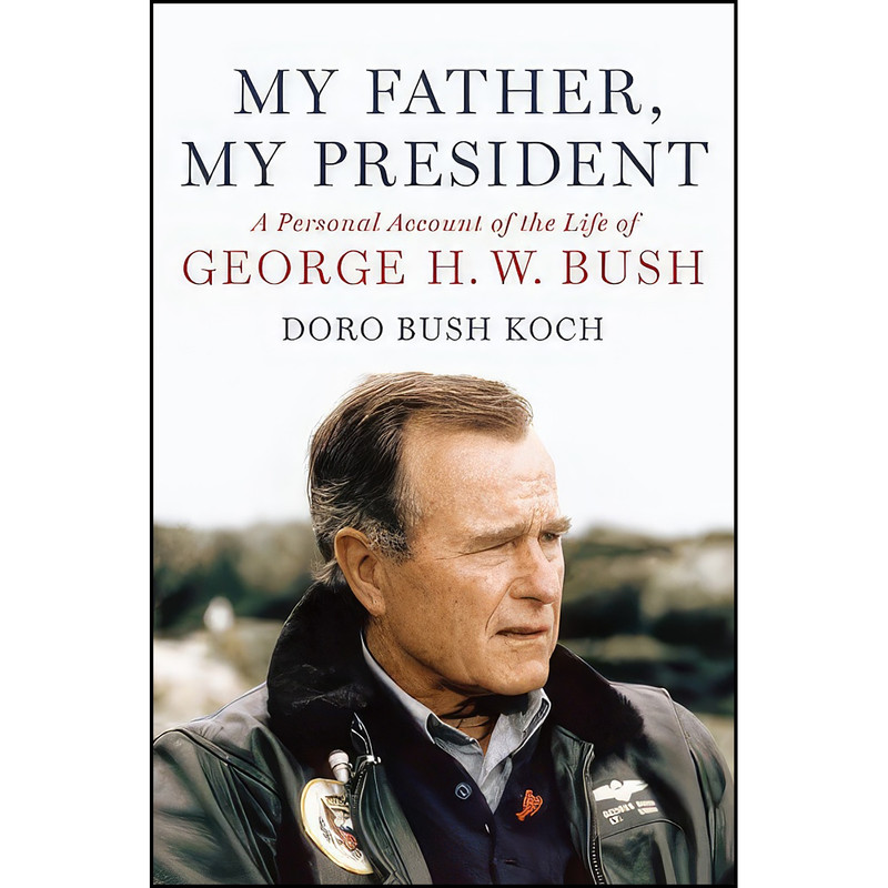کتاب My Father, My President اثر Doro Bush Koch انتشارات Grand Central Publishing