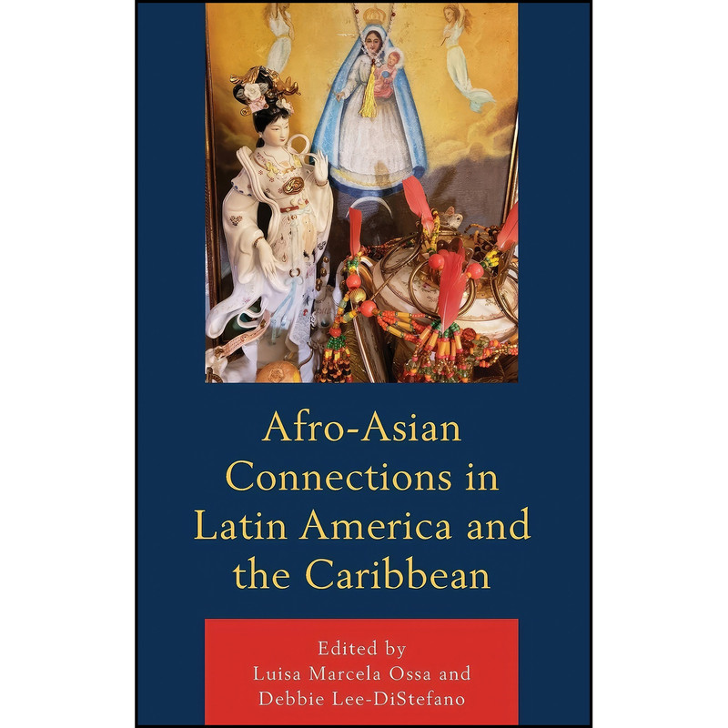 کتاب Afro-Asian Connections in Latin America and the Caribbean Afro-Asian Connections in Latin America and the Caribbean  اثر جمعي از نويسندگان انتشارات Lexington Books