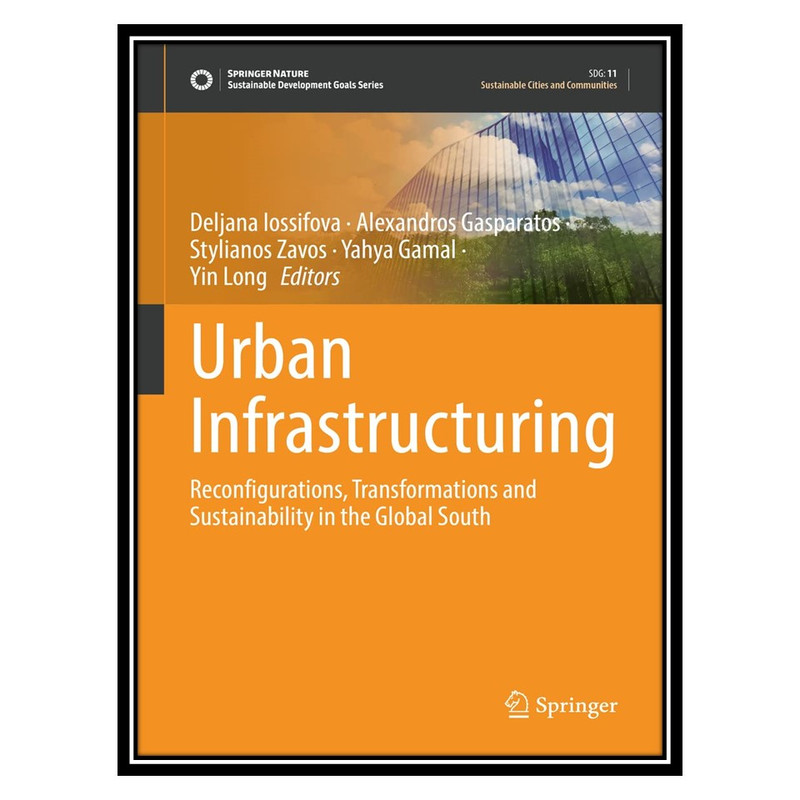 کتاب Urban Infrastructuring: Reconfigurations, Transformations and Sustainability in the Global South اثر جمعی از نویسندگان انتشارات مؤلفین طلایی