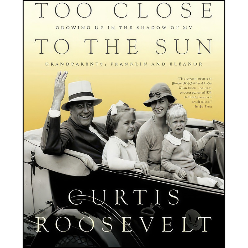 کتاب Too Close to the Sun اثر Curtis Roosevelt انتشارات PublicAffairs