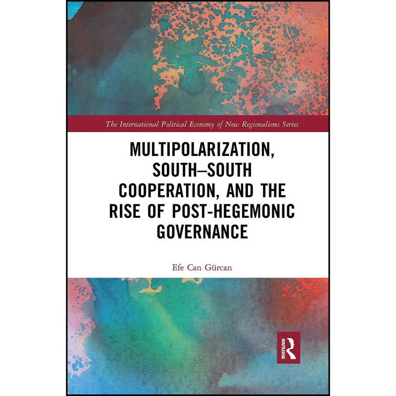کتاب Multipolarization, South-South Cooperation and the Rise of Post-Hegemonic Governance  اثر Efe Can Gurcan انتشارات تازه ها